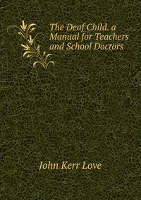 The Deaf Child. a Manual for Teachers and School Doctors