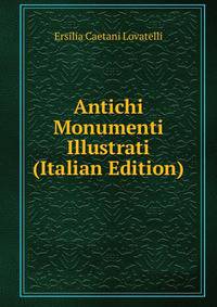 Antichi Monumenti Illustrati (Italian Edition)