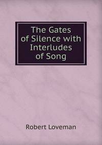 The Gates of Silence with Interludes of Song