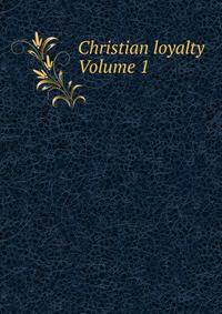 Christian loyalty Volume 1