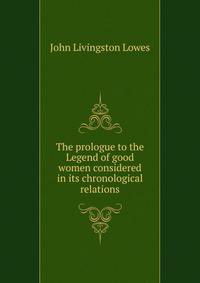 The prologue to the Legend of good women considered in its chronological relations