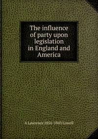 The influence of party upon legislation in England and America