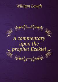 A commentary upon the prophet Ezekiel