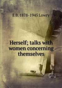 Herself; talks with women concerning themselves