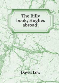 The Billy book; Hughes abroad;