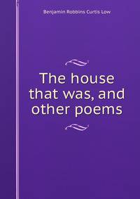 The house that was, and other poems