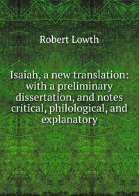 Isaiah, a new translation: with a preliminary dissertation, and notes critical, philological, and explanatory