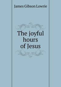 The joyful hours of Jesus