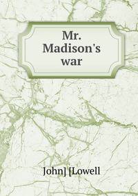 Mr. Madison's war