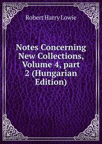 Notes Concerning New Collections, Volume 4, part 2 (Hungarian Edition)
