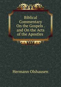 Biblical Commentary On the Gospels . and On the Acts of the Apostles .