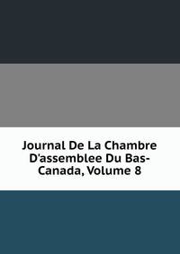 Journal De La Chambre D'assemblee Du Bas-Canada, Volume 8