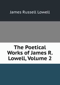 The Poetical Works of James R. Lowell, Volume 2
