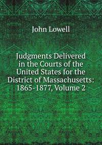 Judgments Delivered in the Courts of the United States for the District of Massachusetts: 1865-1877, Volume 2