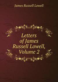 Letters of James Russell Lowell, Volume 2