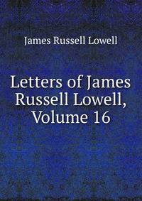Letters of James Russell Lowell, Volume 16