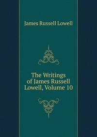 The Writings of James Russell Lowell, Volume 10