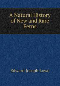 A Natural History of New and Rare Ferns