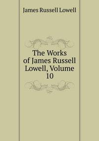 The Works of James Russell Lowell, Volume 10