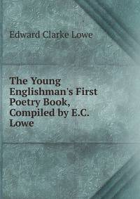 The Young Englishman's First Poetry Book, Compiled by E.C. Lowe
