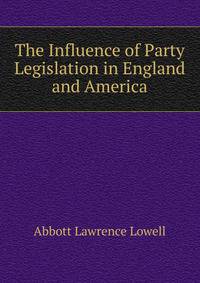 The Influence of Party Legislation in England and America