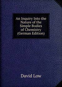 An Inquiry Into the Nature of the Simple Bodies of Chemistry (German Edition)