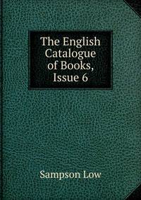 The English Catalogue of Books, Issue 6