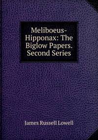 Meliboeus-Hipponax: The Biglow Papers. Second Series