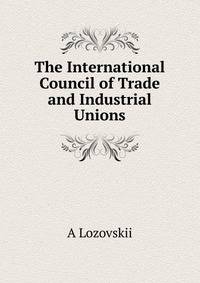 The International Council of Trade and Industrial Unions