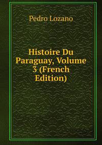 Histoire Du Paraguay, Volume 3 (French Edition)