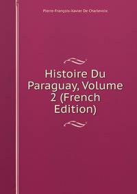 Histoire Du Paraguay, Volume 2 (French Edition)