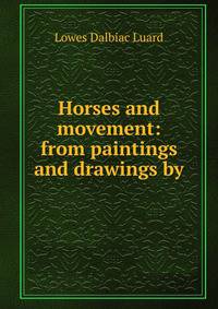 Horses and movement: from paintings and drawings by