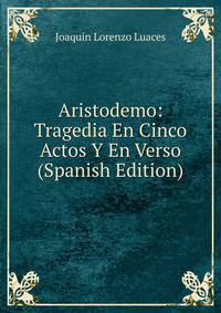 Aristodemo: Tragedia En Cinco Actos Y En Verso (Spanish Edition)