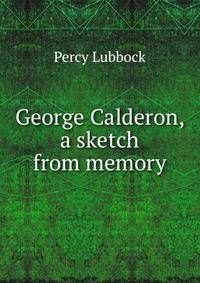 George Calderon, a sketch from memory