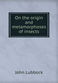 On the origin and metamorphoses of insects