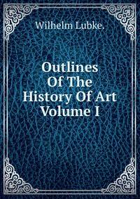 Outlines Of The History Of Art Volume I