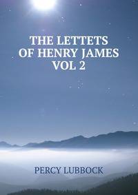 THE LETTETS OF HENRY JAMES VOL 2