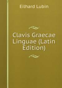 Clavis Graecae Linguae (Latin Edition)
