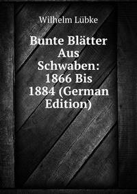 Bunte Blatter Aus Schwaben: 1866 Bis 1884 (German Edition)