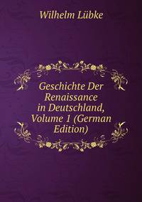 Geschichte Der Renaissance in Deutschland, Volume 1 (German Edition)