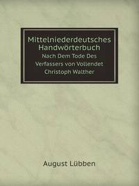 Mittelniederdeutsches Handwrterbuch. Nach Dem Tode Des Verfassers von Vollendet Christoph Walther