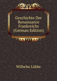 Geschichte Der Renaissance Frankreichs (German Edition)