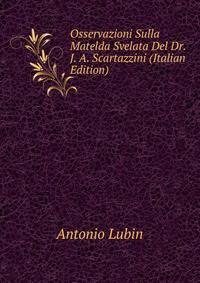Osservazioni Sulla Matelda Svelata Del Dr. J. A. Scartazzini (Italian Edition)