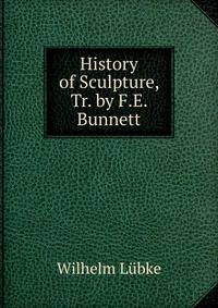 History of Sculpture, Tr. by F.E. Bunnett