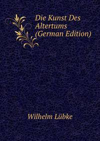 Die Kunst Des Altertums (German Edition)