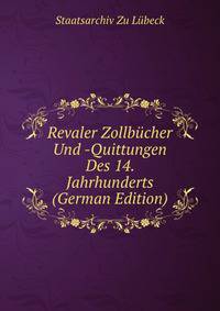 Revaler Zollbucher Und -Quittungen Des 14. Jahrhunderts (German Edition)