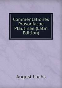 Commentationes Prosodiacae Plautinae (Latin Edition)