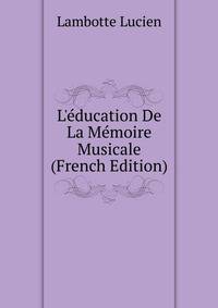 L'?ducation De La M?moire Musicale (French Edition)