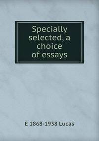 Specially selected, a choice of essays