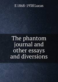 The phantom journal and other essays and diversions